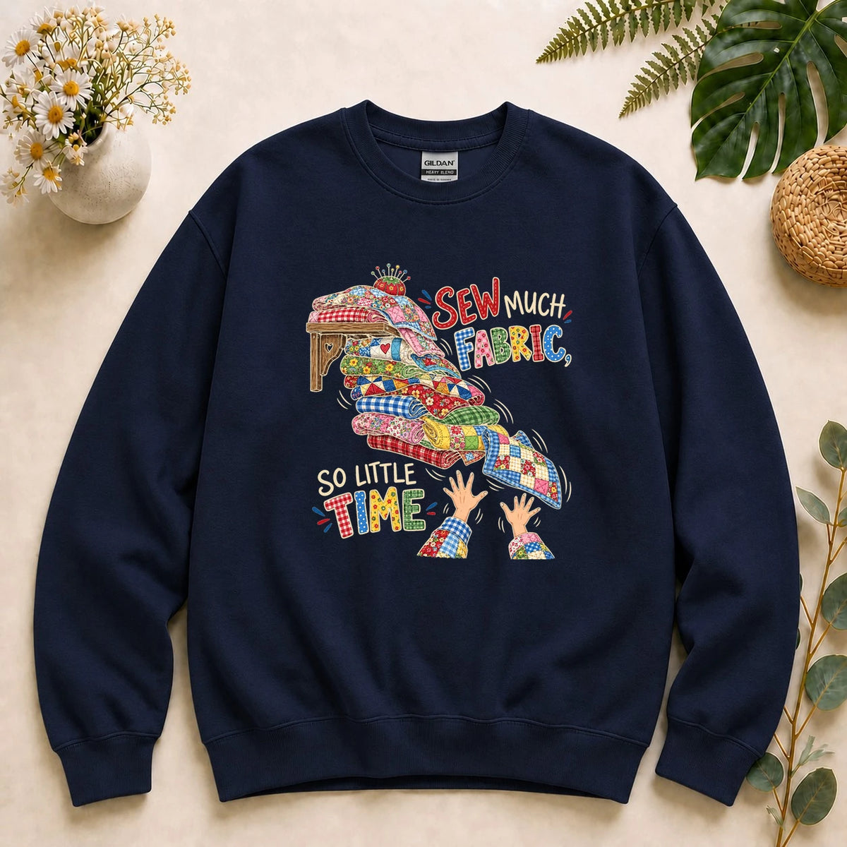 Sew Much Fabric So Little Time – Funny Quilter Gift, Fabric Lover Sweatshirt