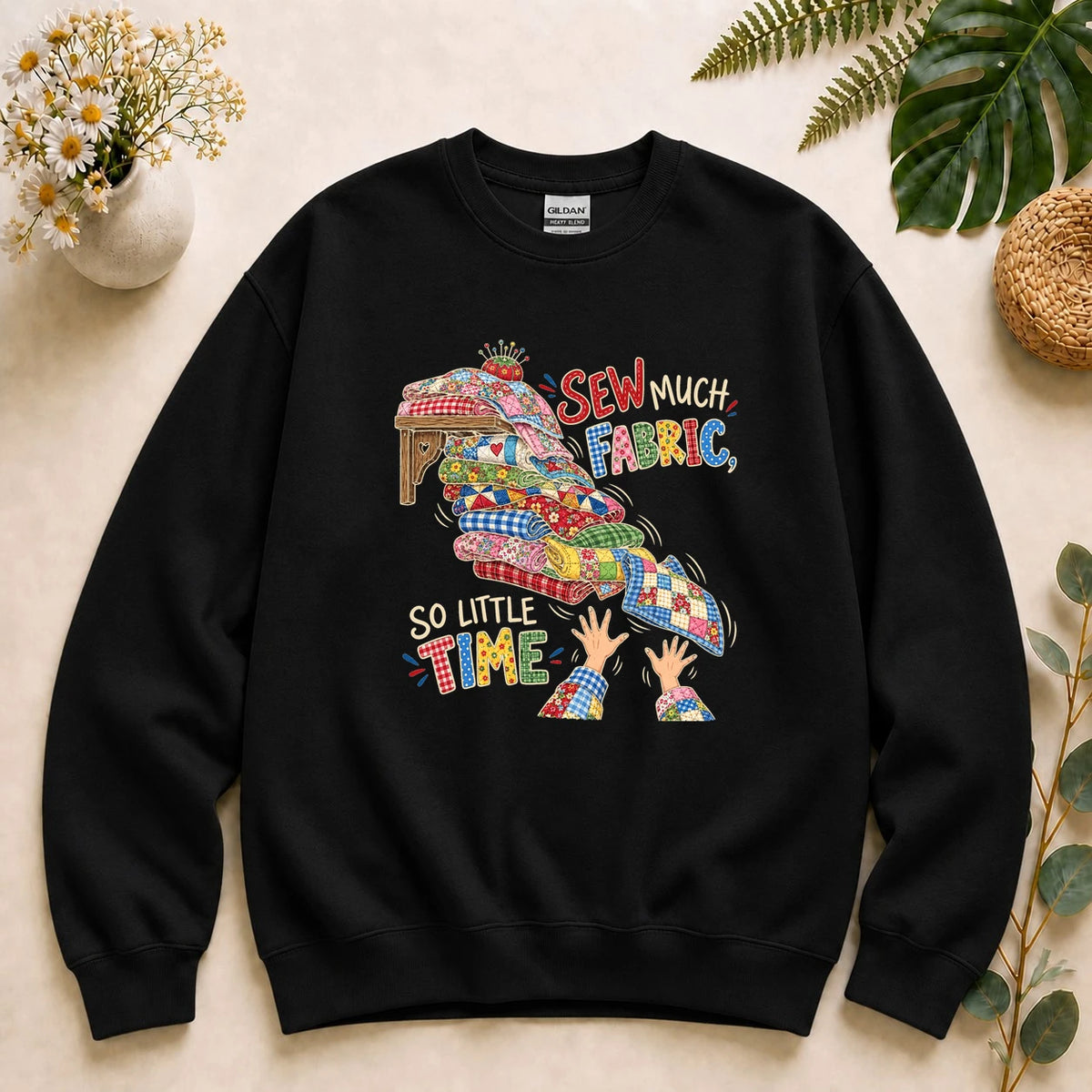 Sew Much Fabric So Little Time – Funny Quilter Gift, Fabric Lover Sweatshirt