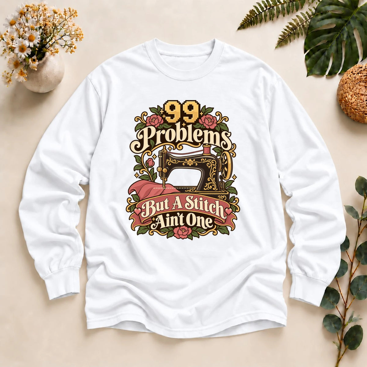 99 Problems But A Stitch Ain't One Shirt, Funny Sewing Shirt, Seamstress Gift, Sewing Pun Tee, Quilting Gift Long Sleeve T-Shirt