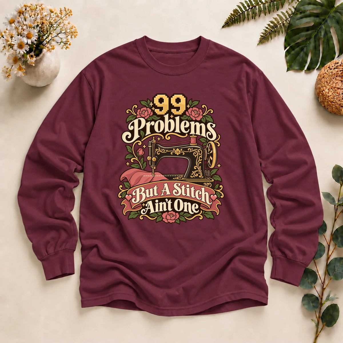 99 Problems But A Stitch Ain't One Shirt, Funny Sewing Shirt, Seamstress Gift, Sewing Pun Tee, Quilting Gift Long Sleeve T-Shirt